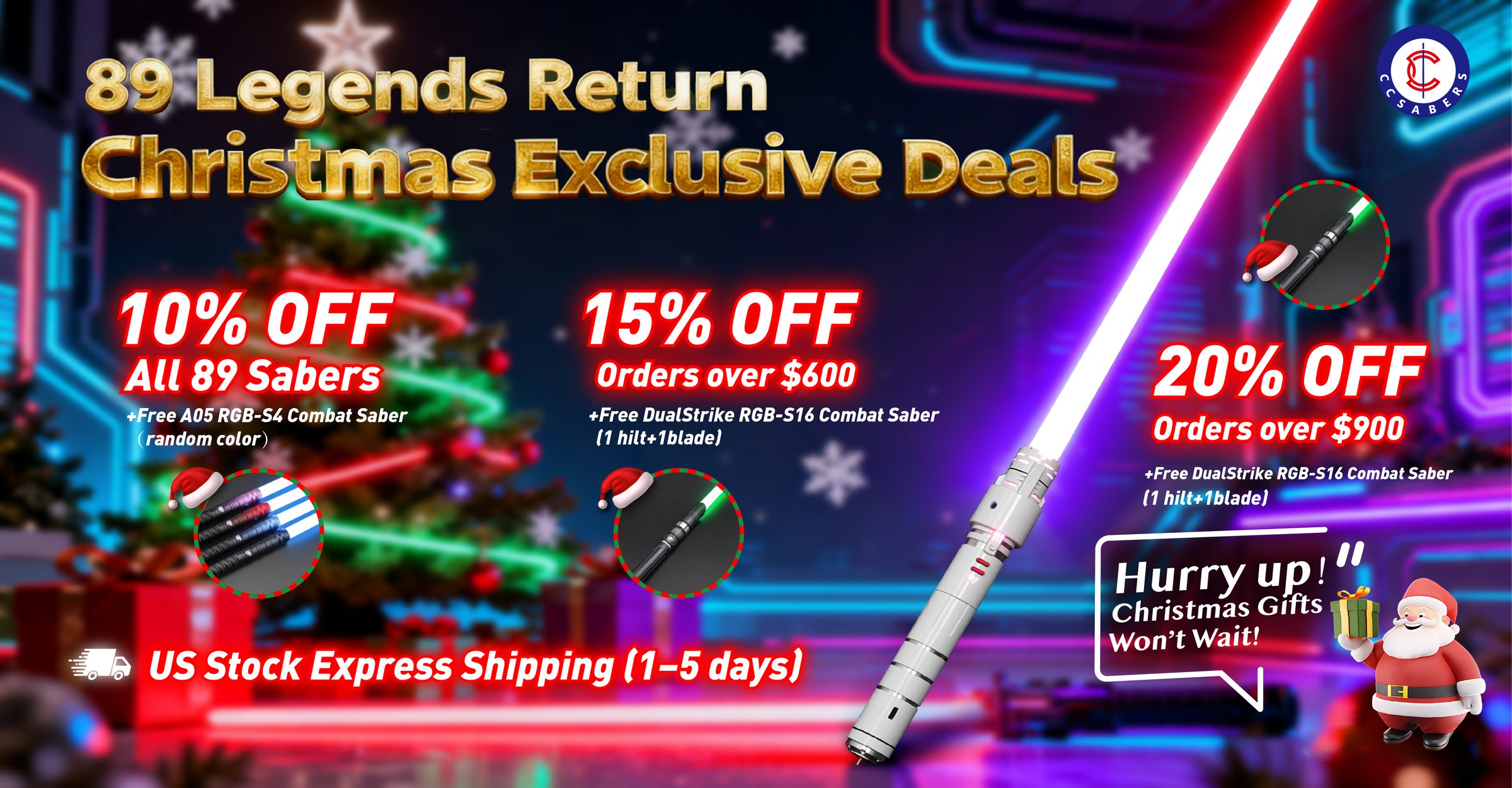 89sabers Legends Return for the christmas deal Holidays: Up to 20% Off, Dual Free RGB Sabers & Fast US Shipping!10% Off All Sabers, 15% Off $300+, 20% Off $600+! Legendary Free Gifts: DualStrike RGB-16 & A05 RGB-S4 Combat Sabers Included!